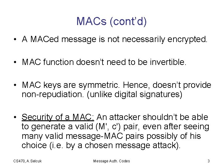 MACs (cont’d) • A MACed message is not necessarily encrypted. • MAC function doesn’t