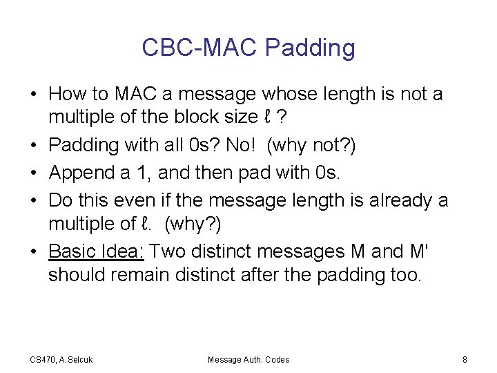 CBC-MAC Padding • How to MAC a message whose length is not a multiple