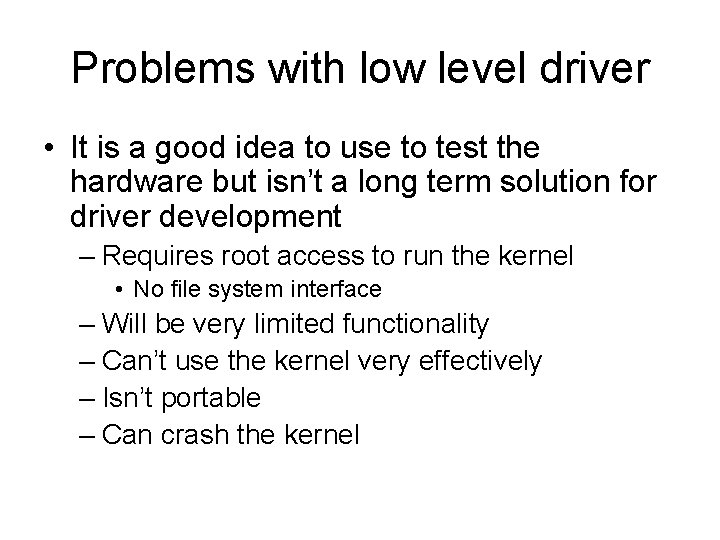 Problems with low level driver • It is a good idea to use to