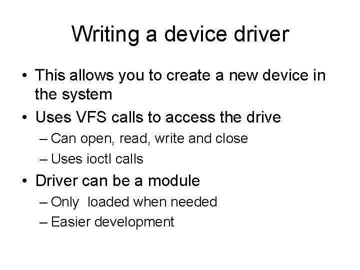 Writing a device driver • This allows you to create a new device in