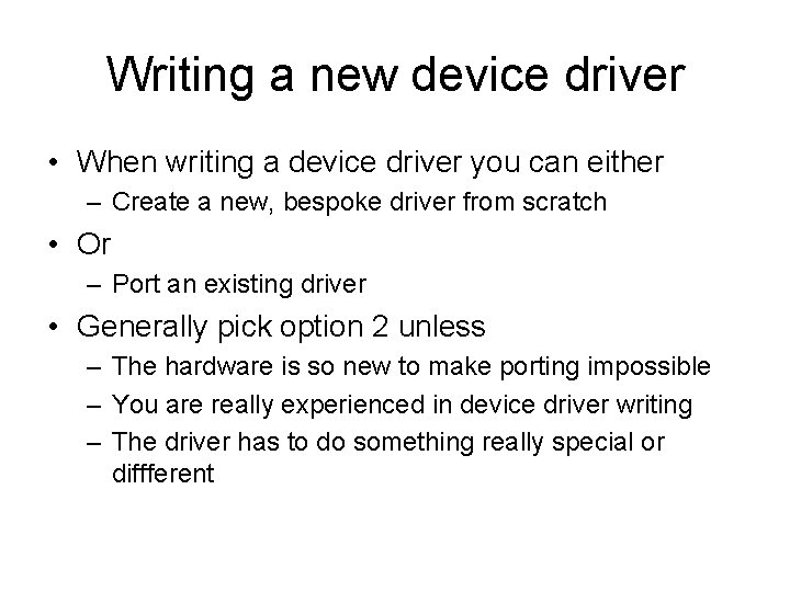 Writing a new device driver • When writing a device driver you can either