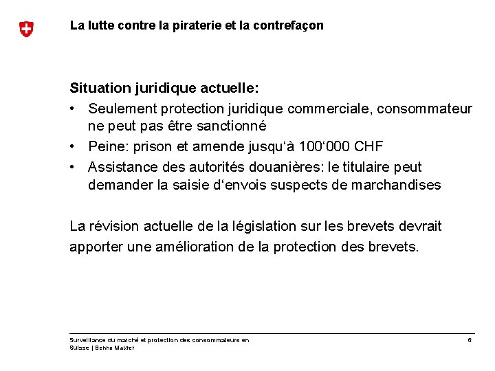 La lutte contre la piraterie et la contrefaçon Situation juridique actuelle: • Seulement protection