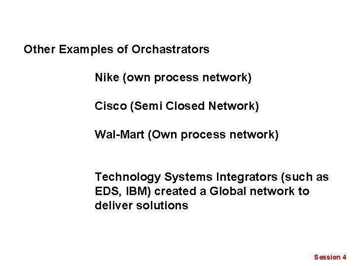 Other Examples of Orchastrators Nike (own process network) Cisco (Semi Closed Network) Wal-Mart (Own