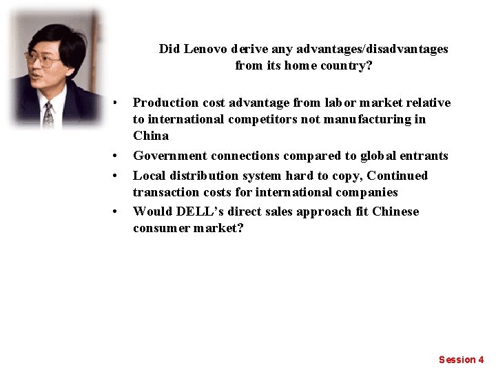 Did Lenovo derive any advantages/disadvantages from its home country? • • Production cost advantage