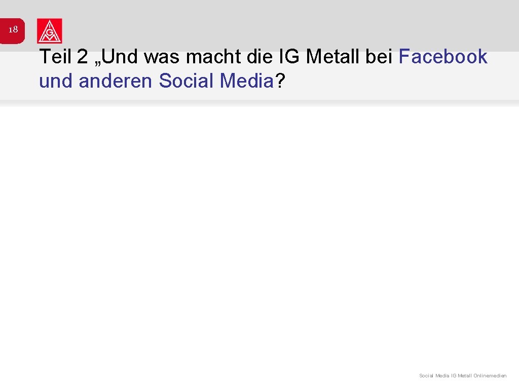 18 Teil 2 „Und was macht die IG Metall bei Facebook und anderen Social
