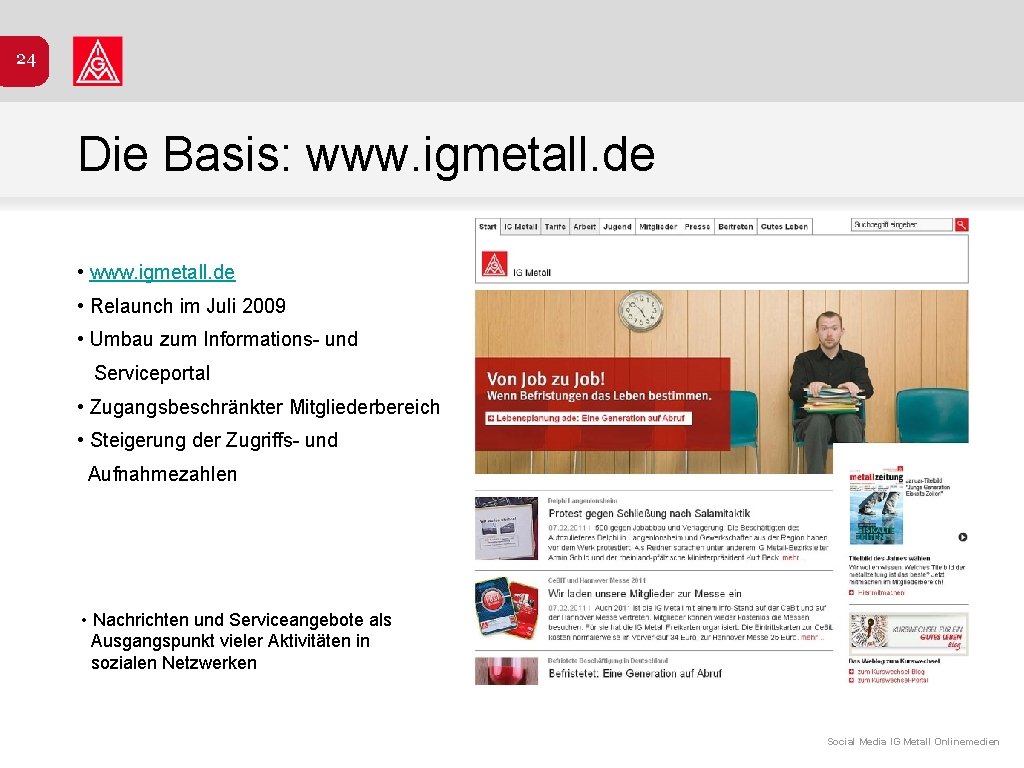 24 Die Basis: www. igmetall. de • Relaunch im Juli 2009 • Umbau zum