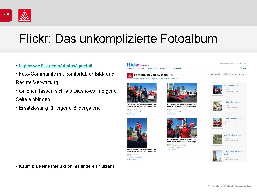 28 Flickr: Das unkomplizierte Fotoalbum • http: //www. flickr. com/photos/igmetall • Foto-Community mit komfortabler