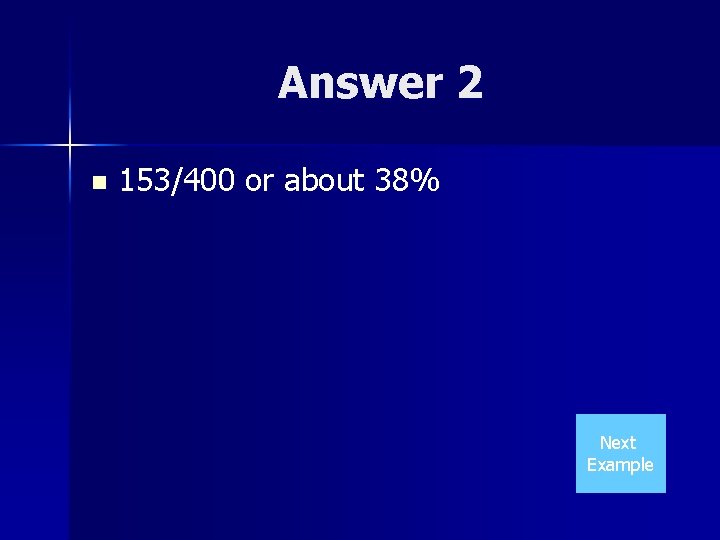Answer 2 n 153/400 or about 38% Next Example 