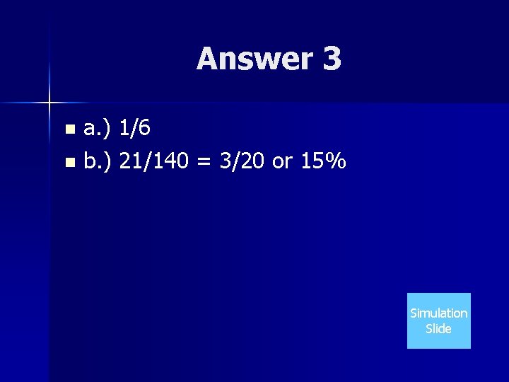 Answer 3 a. ) 1/6 n b. ) 21/140 = 3/20 or 15% n