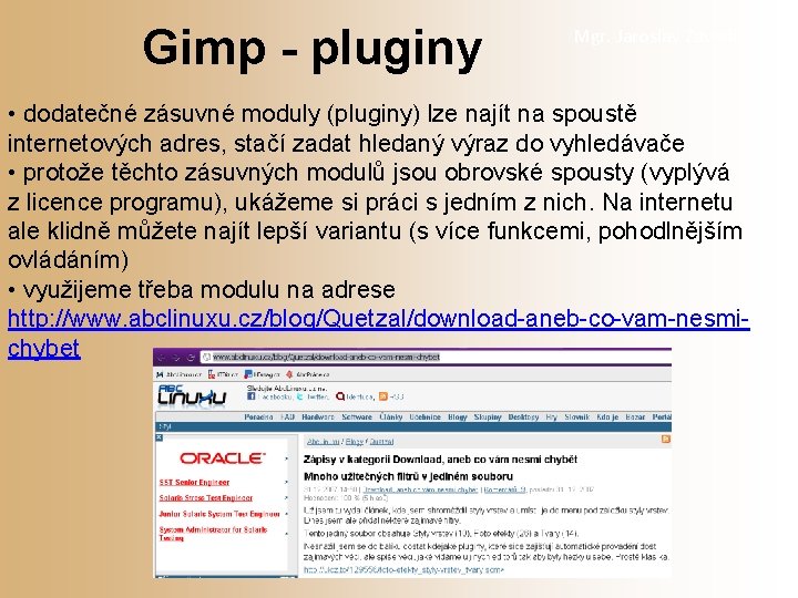 Gimp - pluginy Mgr. Jaroslav Zavadil • dodatečné zásuvné moduly (pluginy) lze najít na