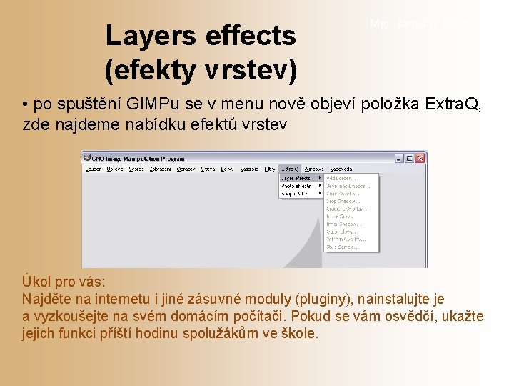 Layers effects (efekty vrstev) Mgr. Jaroslav Zavadil • po spuštění GIMPu se v menu
