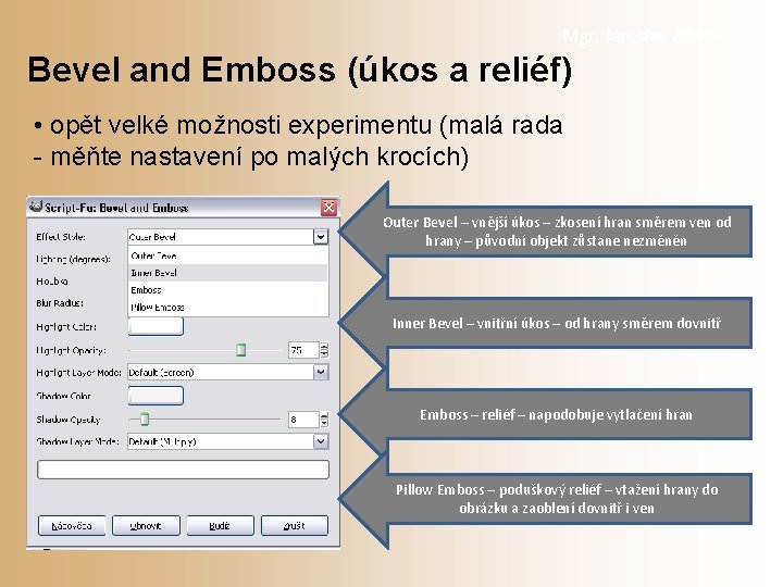 Mgr. Jaroslav Zavadil Bevel and Emboss (úkos a reliéf) • opět velké možnosti experimentu
