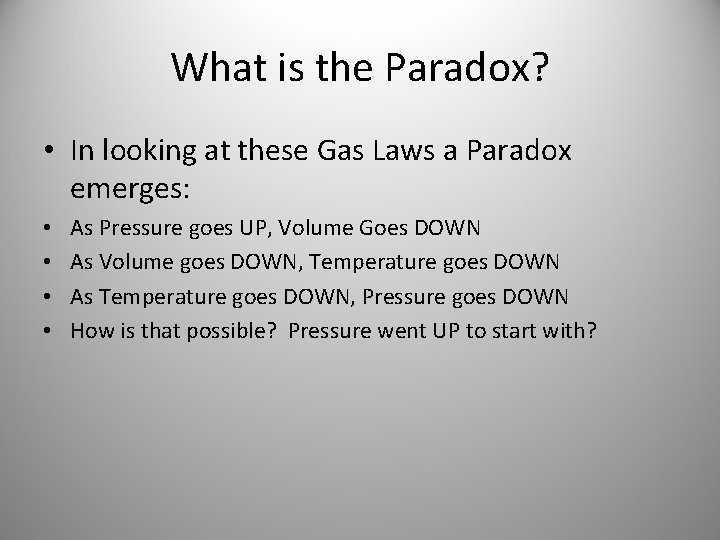 What is the Paradox? • In looking at these Gas Laws a Paradox emerges: