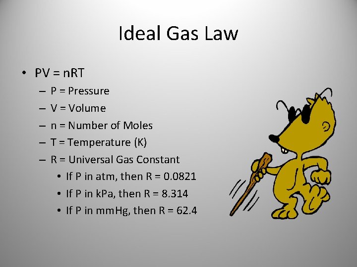 Ideal Gas Law • PV = n. RT – – – P = Pressure