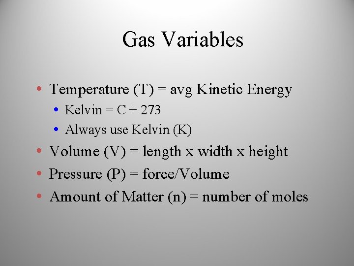 Gas Variables • Temperature (T) = avg Kinetic Energy • Kelvin = C +