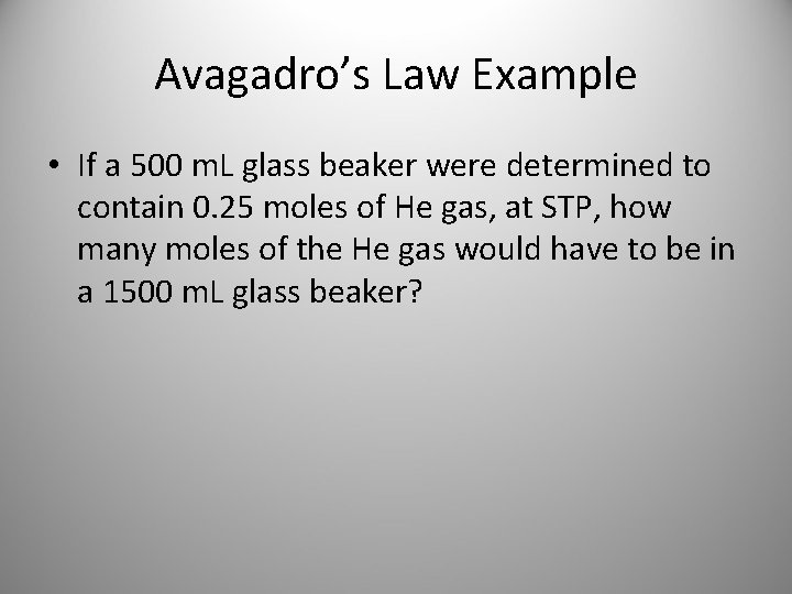 Avagadro’s Law Example • If a 500 m. L glass beaker were determined to