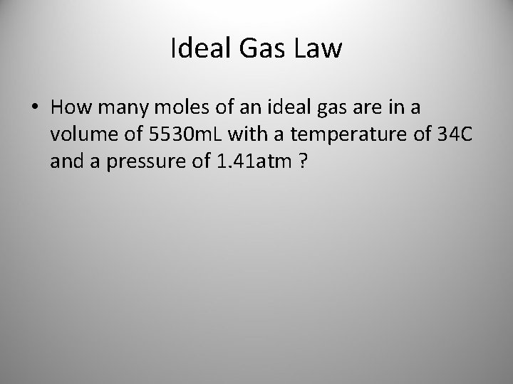 Ideal Gas Law • How many moles of an ideal gas are in a