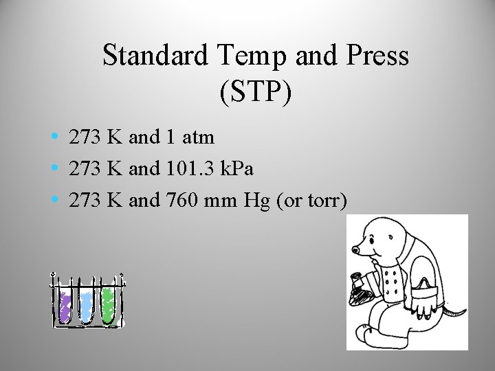 Standard Temp and Press (STP) • 273 K and 1 atm • 273 K