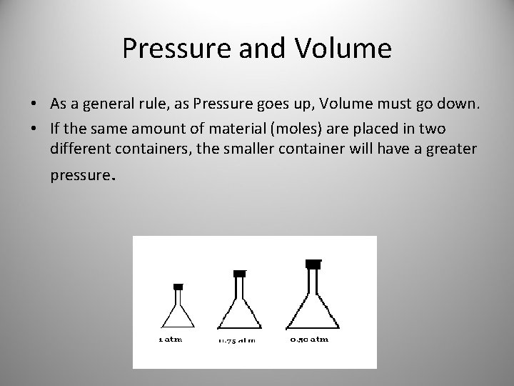 Pressure and Volume • As a general rule, as Pressure goes up, Volume must