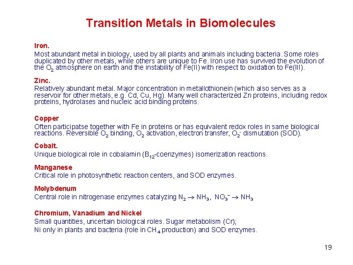 Transition Metals in Biomolecules Iron. Most abundant metal in biology, used by all plants