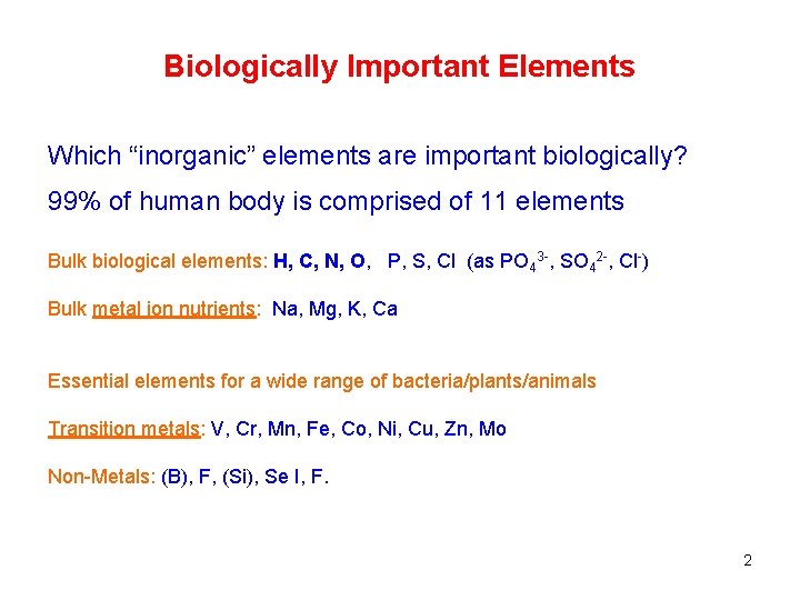 Biologically Important Elements Which “inorganic” elements are important biologically? 99% of human body is