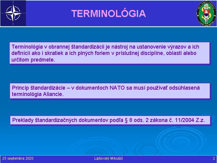 TERMINOLÓGIA Terminológia v obrannej štandardizácii je nástroj na ustanovenie výrazov a ich definícií ako