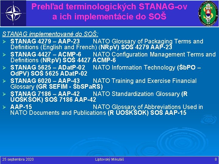 Prehľad terminologických STANAG-ov a ich implementácie do SOŠ STANAG implementované do SOŠ: Ø STANAG