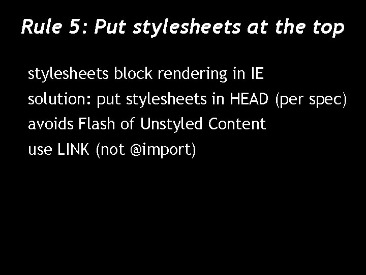 Rule 5: Put stylesheets at the top stylesheets block rendering in IE solution: put