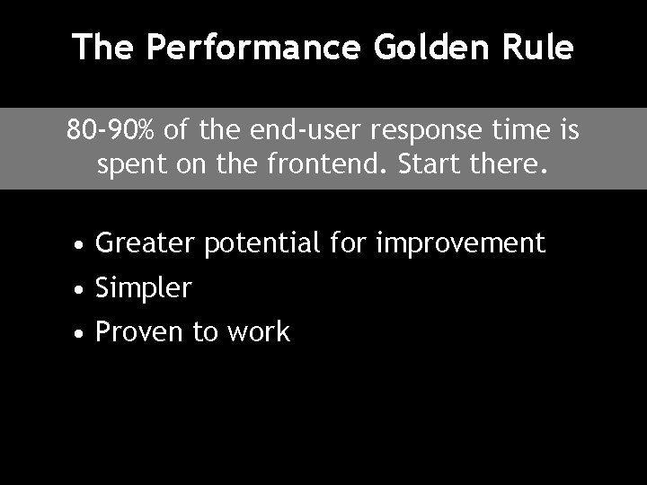 The Performance Golden Rule 80 -90% of the end-user response time is spent on