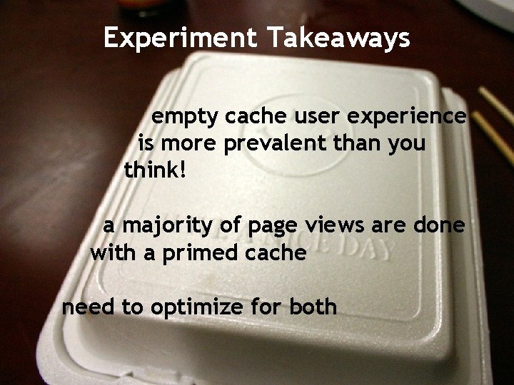 Experiment Takeaways empty cache user experience is more prevalent than you think! a majority