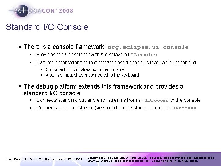 Standard I/O Console § There is a console framework: org. eclipse. ui. console §
