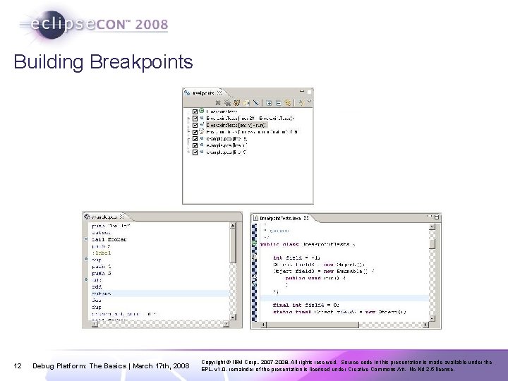 Building Breakpoints 12 Debug Platform: The Basics | March 17 th, 2008 Copyright ©