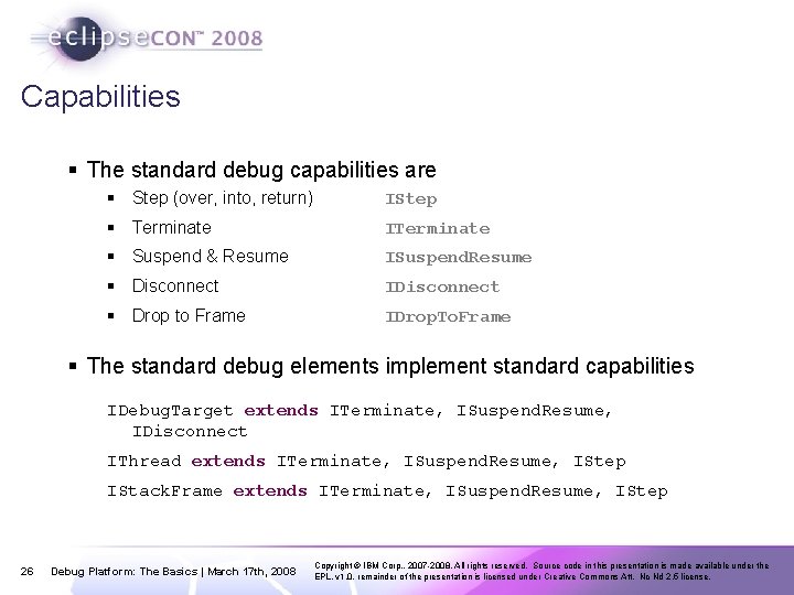 Capabilities § The standard debug capabilities are § Step (over, into, return) IStep §