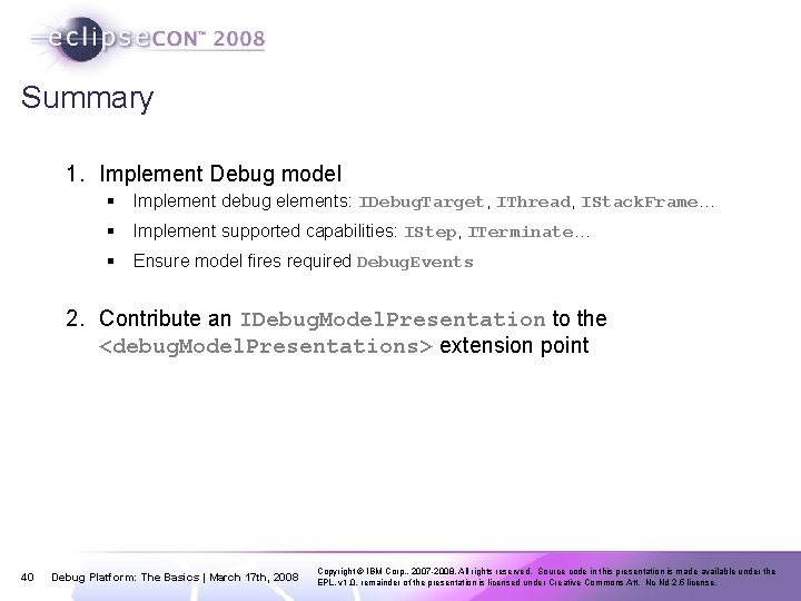 Summary 1. Implement Debug model § Implement debug elements: IDebug. Target, IThread, IStack. Frame…