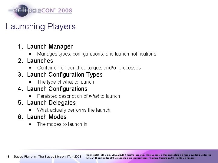 Launching Players 1. Launch Manager § Manages types, configurations, and launch notifications 2. Launches