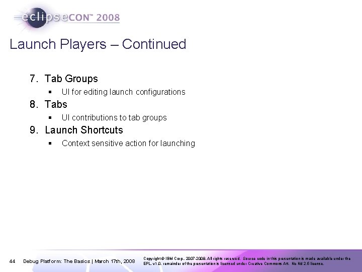 Launch Players – Continued 7. Tab Groups § UI for editing launch configurations 8.