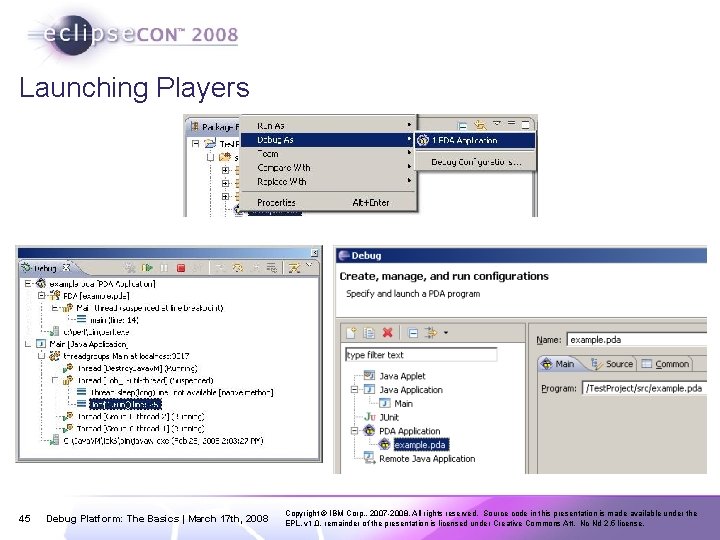 Launching Players 45 Debug Platform: The Basics | March 17 th, 2008 Copyright ©