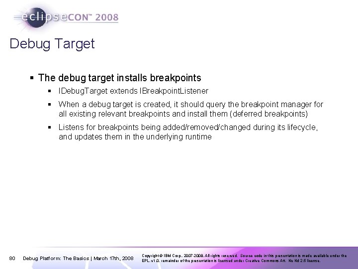 Debug Target § The debug target installs breakpoints § IDebug. Target extends IBreakpoint. Listener