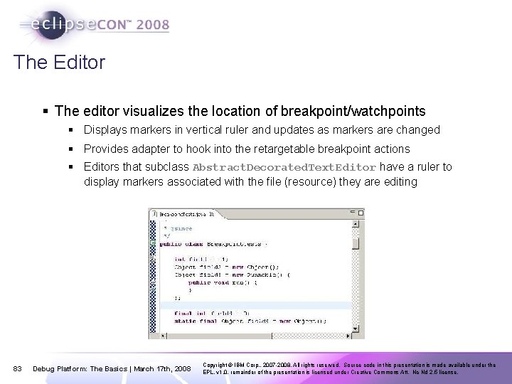 The Editor § The editor visualizes the location of breakpoint/watchpoints § Displays markers in