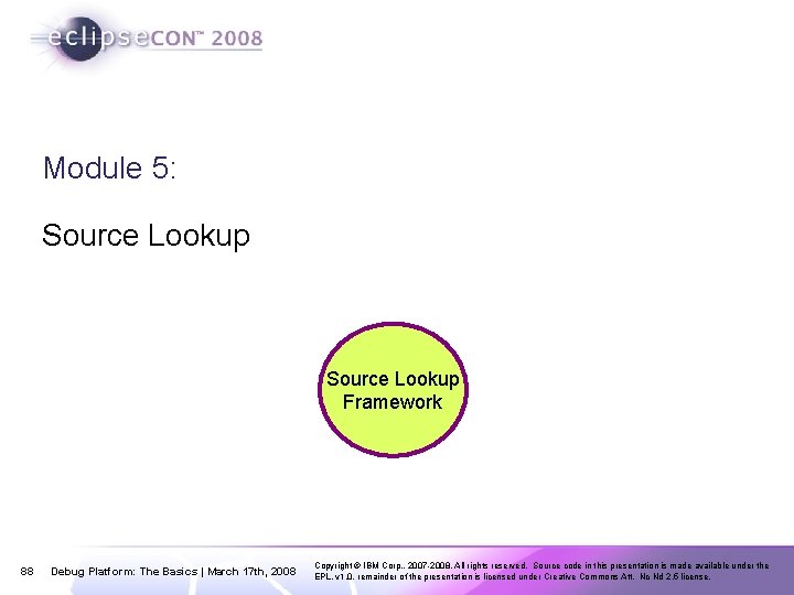 Module 5: Source Lookup Framework 88 Debug Platform: The Basics | March 17 th,