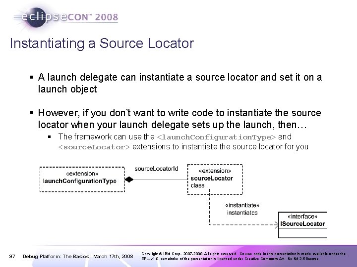 Instantiating a Source Locator § A launch delegate can instantiate a source locator and