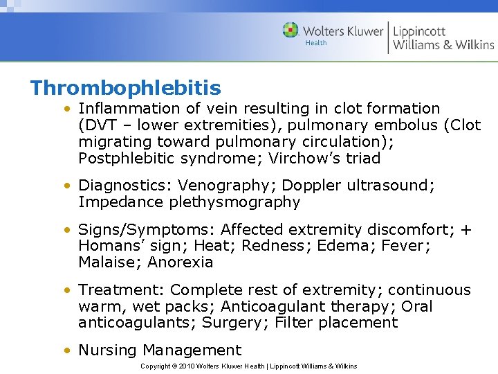 Thrombophlebitis • Inflammation of vein resulting in clot formation (DVT – lower extremities), pulmonary