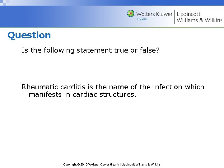 Question Is the following statement true or false? Rheumatic carditis is the name of