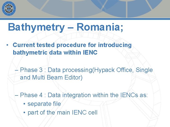 Bathymetry – Romania; • Current tested procedure for introducing bathymetric data within IENC –