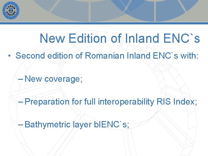 New Edition of Inland ENC`s • Second edition of Romanian Inland ENC`s with: –