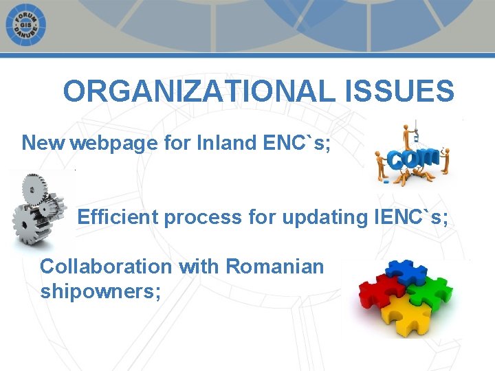 ORGANIZATIONAL ISSUES New webpage for Inland ENC`s; Efficient process for updating IENC`s; Collaboration with