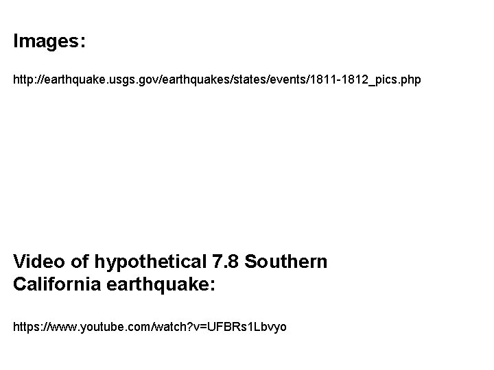 Images: http: //earthquake. usgs. gov/earthquakes/states/events/1811 -1812_pics. php Video of hypothetical 7. 8 Southern California