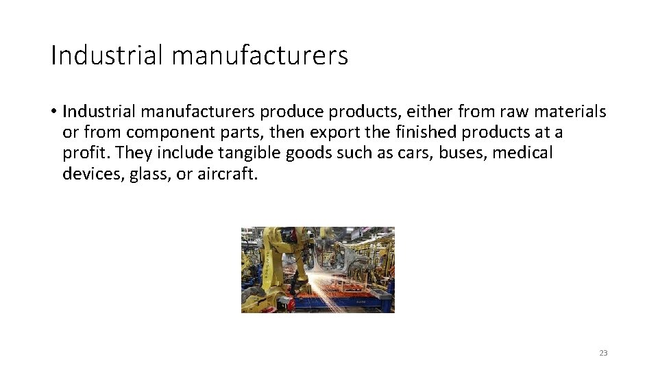 Industrial manufacturers • Industrial manufacturers produce products, either from raw materials or from component