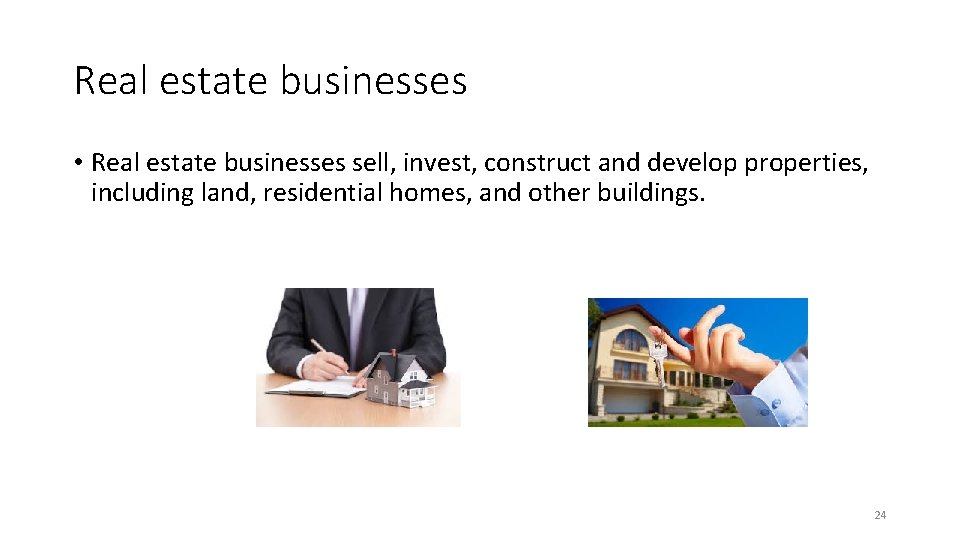 Real estate businesses • Real estate businesses sell, invest, construct and develop properties, including