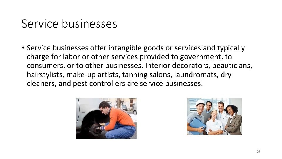 Service businesses • Service businesses offer intangible goods or services and typically charge for
